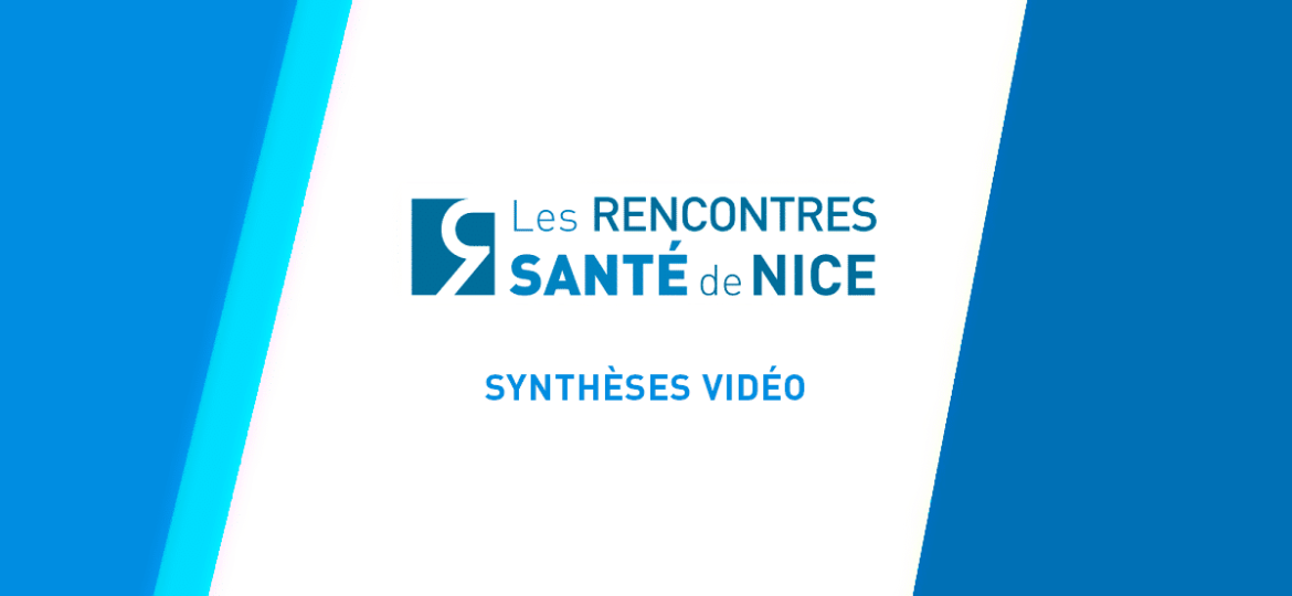 Rencontres Santé de Nice - Synthèses vidéo