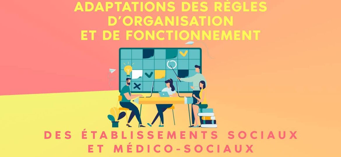 Ordonnance : adaptations des règles d’organisation et de fonctionnement des établissements sociaux et médico-sociaux