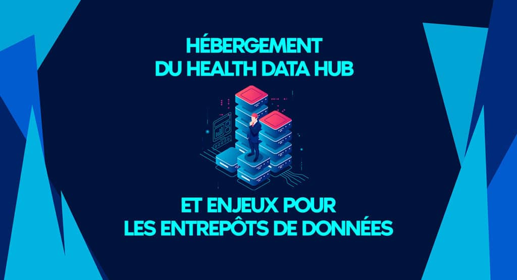 Enjeux pour les entrepôts de données de santé et hébergement du Health data hub