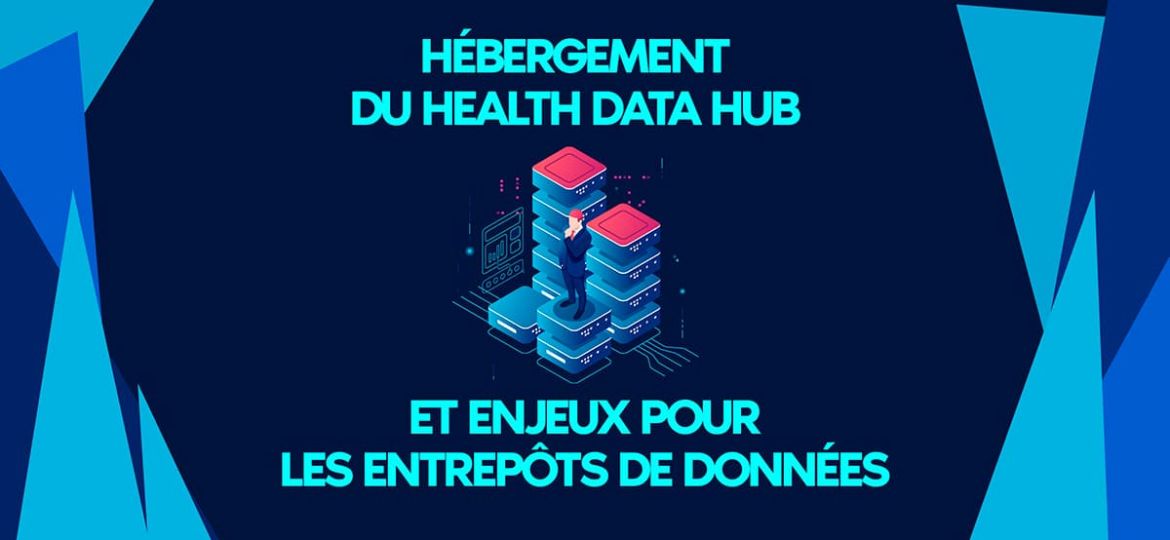 Enjeux pour les entrepôts de données de santé et hébergement du Health data hub