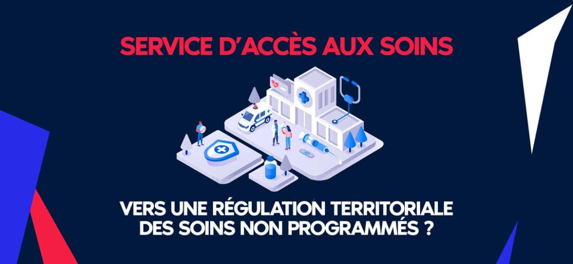 Service d'accès aux soins : vers une régulation territoriale des soins non programmés !