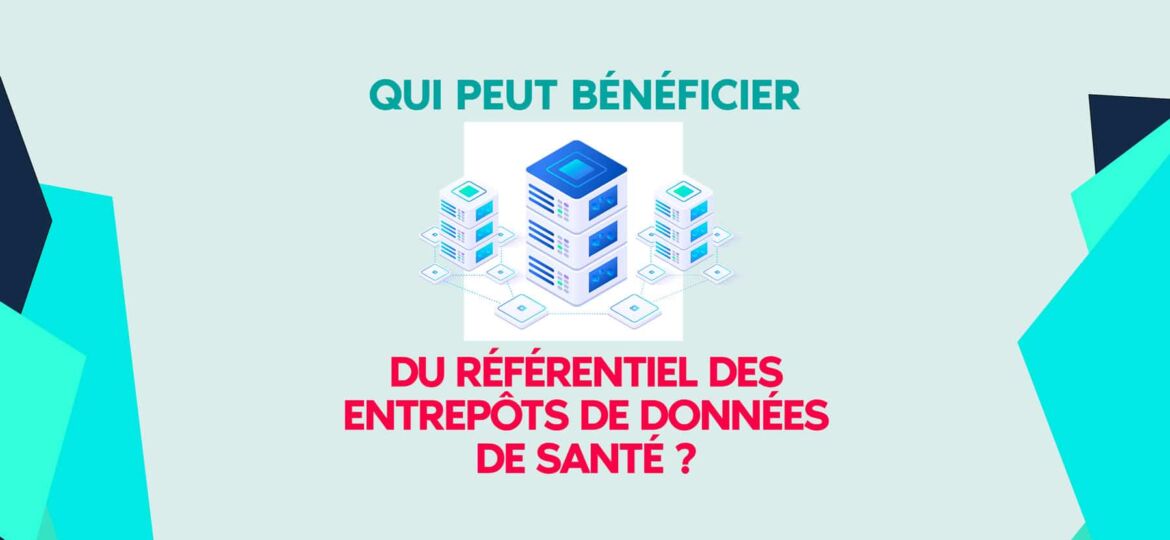 Qui peut bénéficier du référentiel des entrepôts de données de santé ?