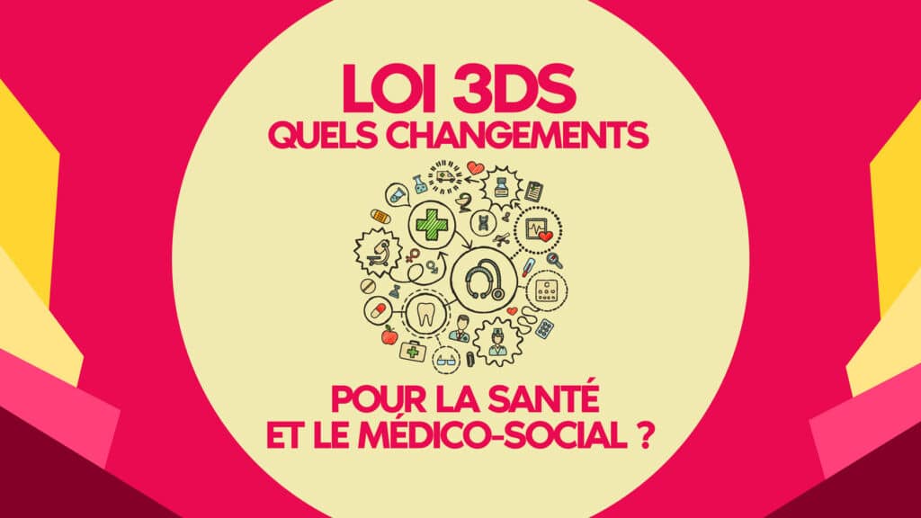 loi 3DS quels changement pour la santé et le médico social