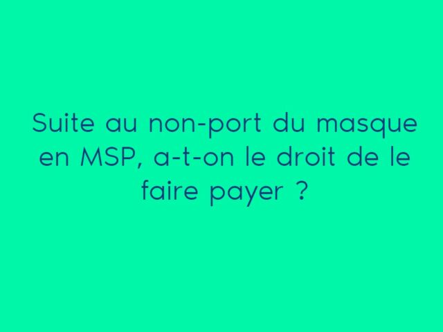 Suite au non-port du masque en MSP, a-t-on le droit de le faire payer ?
