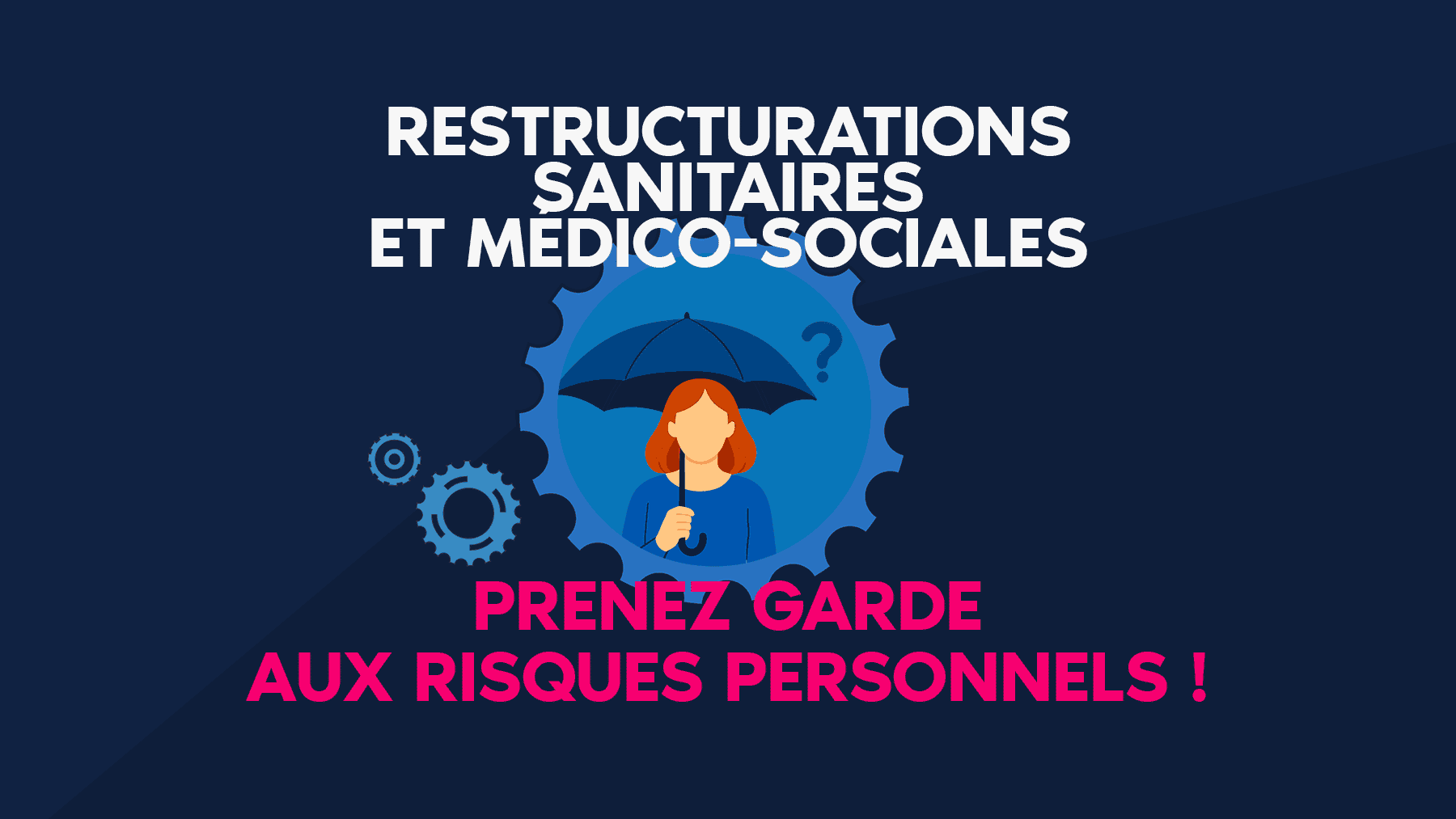 Restructurations sanitaires et médico-sociales : prenez garde aux risques personnels !